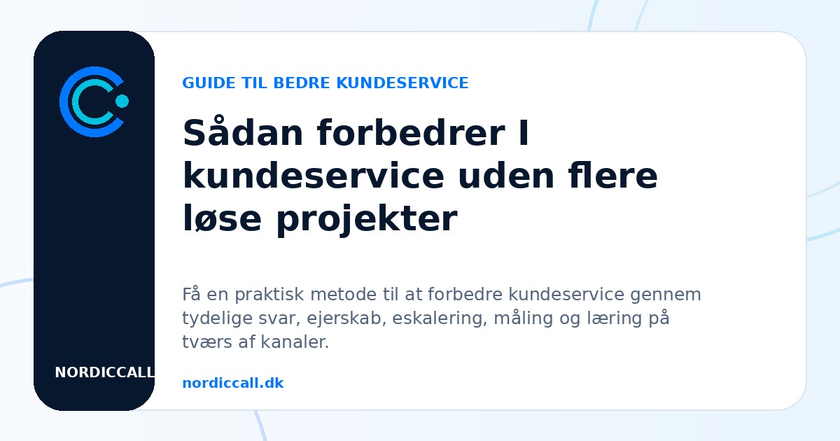 Sådan forbedrer I kundeservice uden flere løse projekter